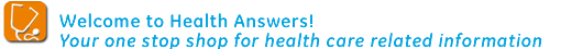 Welcome to Health Answers! Your one stop shop for health-care related information